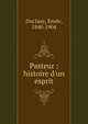 Pasteur : histoire d'un esprit, Duclaux, ?mile, 1840-1904 