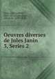 Oeuvres diverses de Jules Janin. 3, Series 2, Janin Jules Gabriel 