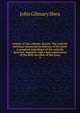 Glories of the catholic church: The catholic christian instructed in defence of his faith: a complete exposition of the catholic doctrine, together with a full explanation of the holy sacrifice of the mass. 3, John Gilmary Shea 