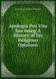 Apologia Pro Vita Sua being A History of his Religious Opinions, Newman, John Henry, 1801-1890 
