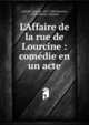 L'Affaire de la rue de Lourcine : com?die en un acte, Labiche Eugene 