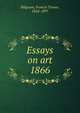 Essays on art. 1866, Francis Turner Palgrave 