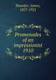 Promenades of an impressionist. 1910, Huneker James 