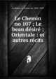 Le Chemin no 107 ; Le beau d?sir? ; Orientale : et autres r?cits, La Bri?re, L. (L?on) de, 1845-1899 