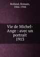 Vie de Michel-Ange : avec un portrait. 1913, Romain Rolland 