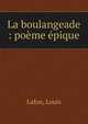 La boulangeade : po?me ?pique, Lafon, Louis 