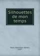 Silhouettes de mon temps, Marx, Napol?on Adrien, 1837- 