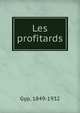 Les profitards, Gyp, 1849-1932 