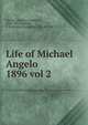 Life of Michael Angelo. 1896 vol 2, Grimm, Herman Friedrich, 1828-1901,Bunnett, F. E. (Fanny Elizabeth), 1832 or 3-1875 