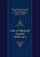 Life of Michael Angelo. 1896 vol 1, Grimm, Herman Friedrich, 1828-1901,Bunnett, F. E. (Fanny Elizabeth), 1832 or 3-1875 