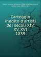 Carteggio inedito d`artisti dei secoli XIV, XV, XVI.. 1839, Gaye, Johann Wilhelm, 1804-1840,Reumont, Alfred von, 1808-1887 