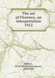 The art of Florence, an interpretation. 1912, Powers, H. H. (Harry Huntington), 1859-1936 