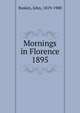 Mornings in Florence. 1895, Ruskin, John, 1819-1900 