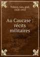 Au Caucase : r?cits militaires, Лев Николаевич Толстой 