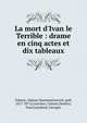 La mort d'Ivan le Terrible : drame en cinq actes et dix tableaux, Tolstoy, Aleksey Konstantinovich, graf, 1817-1875,Courri?re, Celeste,Demery, Paul,Izambard, Georges 