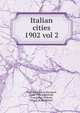Italian cities. 1902 vol 2, Blashfield, Edwin Howland, 1848-1936,Blashfield, Evangeline Wilbour, "Mrs. E. H. Blashfield." 