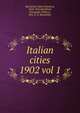 Italian cities. 1902 vol 1, Blashfield, Edwin Howland, 1848-1936,Blashfield, Evangeline Wilbour, "Mrs. E. H. Blashfield." 