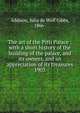 The art of the Pitti Palace : with a short history of the building of the palace, and its owners, and an appreciation of its treasures. 1903, Addison, Julia de Wolf Gibbs, 1866- 