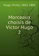 Morceaux choisis de Victor Hugo. 2, Victor Hugo 
