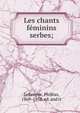 Les chants f?minins serbes;, Lebesgue, Phil?as, 1869-1958. ed. and tr 