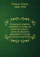 Grammaire anglaise simplifi?e ? l'usage de toutes les classes : suivie de plusieurs appendices ? l'usage des classes sup?rieures, Dimnet, Ernest, 1866-1954 