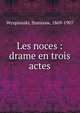 Les noces : drame en trois actes, Wyspianski, Stanisaw, 1869-1907 