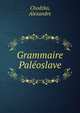 Grammaire Paleoslave, Chodzko, Alexandre 
