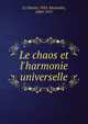 Le chaos et l'harmonie universelle, Le Dantec, F?lix Alexandre, 1869-1917 