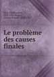 Le probleme des causes finales, Sully Prudhomme, 1839-1907,Richet, Charles Robert, 1850-1935 