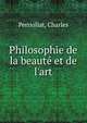 Philosophie de la beaut? et de l'art, Perriollat, Charles 
