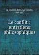 Le conflit : entretiens philosophiques, Le Dantec, F?lix Alexandre, 1869-1917 