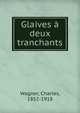 Glaives a deux tranchants, Wagner, Charles, 1852-1918 