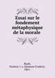 Essai sur le fondement metaphysique de la morale, Rauh, Frederic i. e. Salomon Frederic, 1861- 