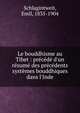 Le bouddhisme au Tibet : pr?c?d? d'un r?sum? des pr?c?dents syst?mes bouddhiques dans l'Inde, Schlagintweit, Emil, 1835-1904 
