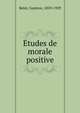 Etudes de morale positive, Belot, Gustave, 1859-1929 