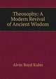 Theosophy: A Modern Revival of Ancient Wisdom, Alvin Boyd Kuhn 