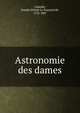 Astronomie des dames, Lalande, Joseph J?r?me Le Fran?ais de, 1732-1807 