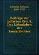 Beitr?ge zur indischen Erotik. Das Liebesleben des Sanskritvolkes, Schmidt, Richard, 1866-1939 