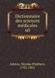 Dictionnaire des sciences mdicales. 60, Adelon, Nicolas Philibert, 1782-1862 