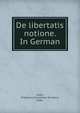 De libertatis notione. In German, Kuhn, Fridericus Guilielmus Ernestus, 1840- 