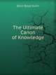 The Ultimate Canon of Knowledge, Alvin Boyd Kuhn 