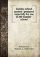Sunday-school praises : prepared especially for use in the Sunday-school, Kirkpatrick, William J., 1838-1921 