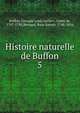 Histoire naturelle de Buffon. 5, Buffon, Georges Louis Leclerc, comte de, 1707-1788,Bernard, Pons Joseph, 1748-1816 