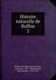 Histoire naturelle de Buffon. 2, Buffon, Georges Louis Leclerc, comte de, 1707-1788,Bernard, Pons Joseph, 1748-1816 