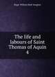 The life and labours of Saint Thomas of Aquin. 4, Roger William Bede Vaughan 