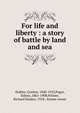 For life and liberty : a story of battle by land and sea, Stables, Gordon, 1840-1910,Paget, Sidney, 1861-1908,Wilmer, Richard Hooker, 1918-, former owner 