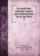 La verit? des miracles oper?s par l'intercession de m. de Paris, Montgeron, Louis Basile Carr? de, 1686-1754 