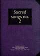Sacred songs no. 2, Sankey, Ira David, 1840-1908,McGranahan, James, 1840-1907,Stebbins, George C. (George Coles), 1846-1945 