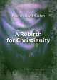 A Rebirth for Christianity, Alvin Boyd Kuhn 