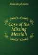 Case of the Missing Messiah, Alvin Boyd Kuhn 